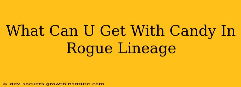 What Can U Get With Candy In Rogue Lineage