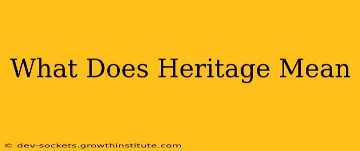 What Does Heritage Mean