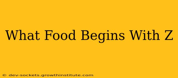 What Food Begins With Z