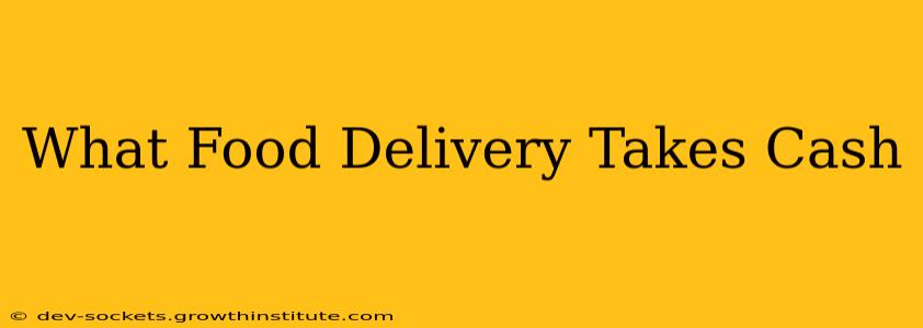 What Food Delivery Takes Cash