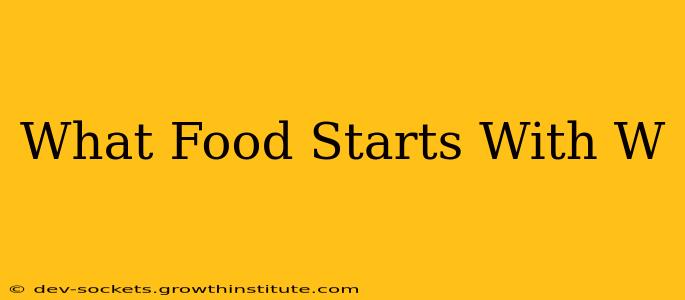 What Food Starts With W