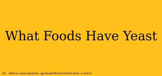 What Foods Have Yeast