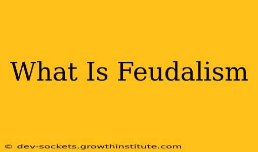 What Is Feudalism