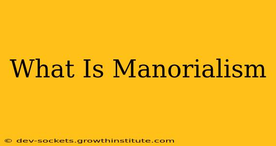 What Is Manorialism