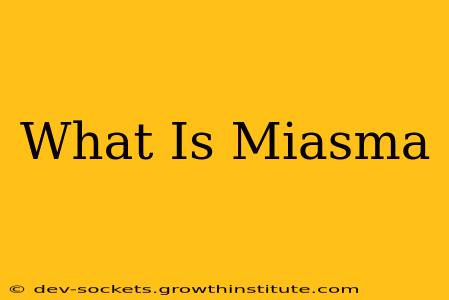 What Is Miasma