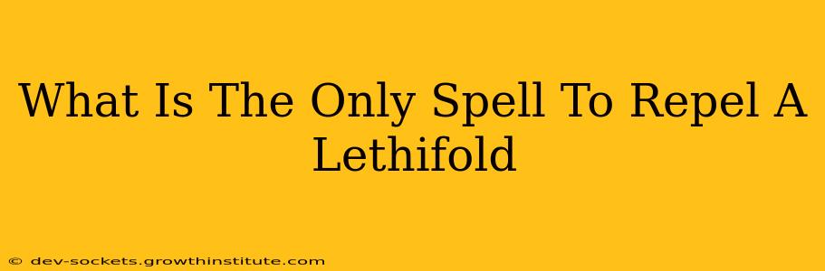 What Is The Only Spell To Repel A Lethifold