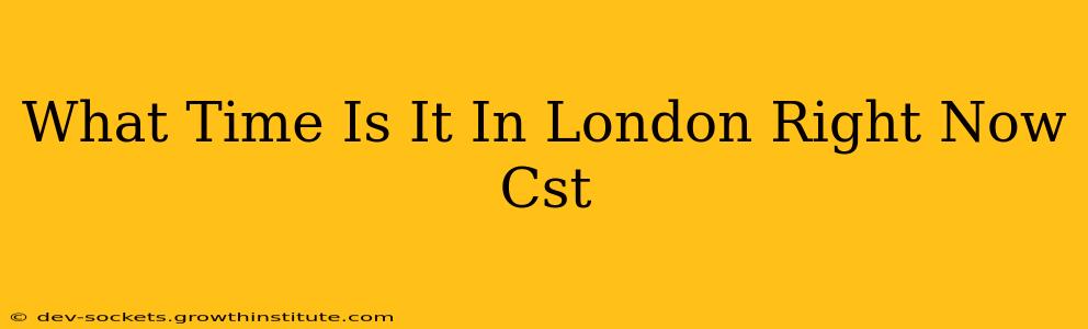 What Time Is It In London Right Now Cst