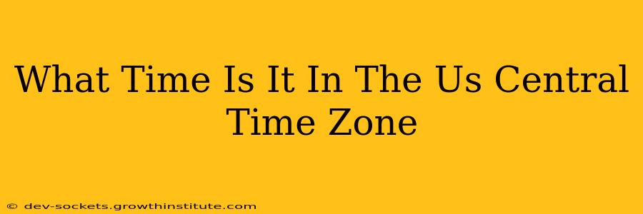 What Time Is It In The Us Central Time Zone