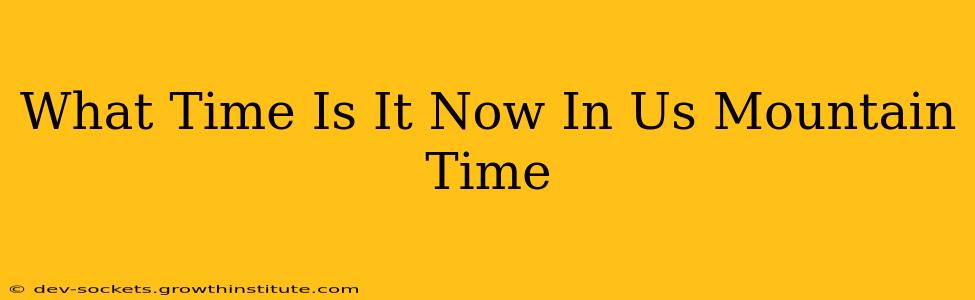 What Time Is It Now In Us Mountain Time
