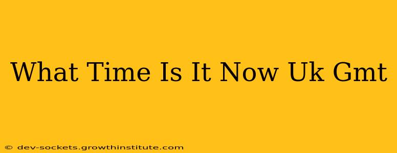 What Time Is It Now Uk Gmt
