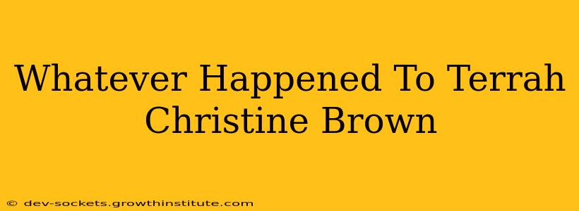 Whatever Happened To Terrah Christine Brown