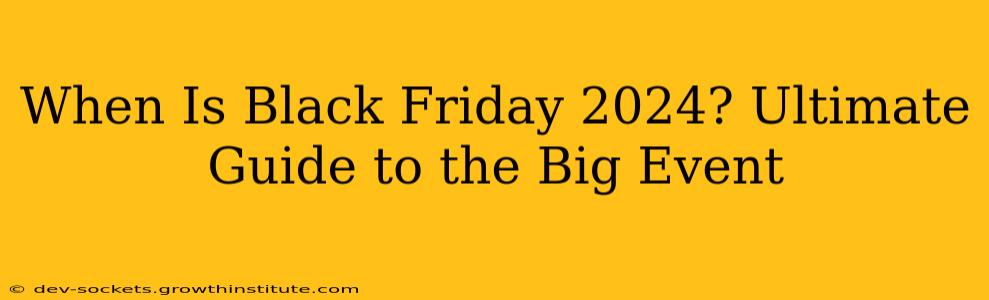 When Is Black Friday 2024? Ultimate Guide to the Big Event
