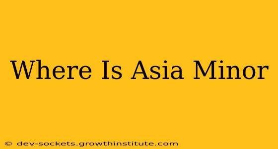 Where Is Asia Minor