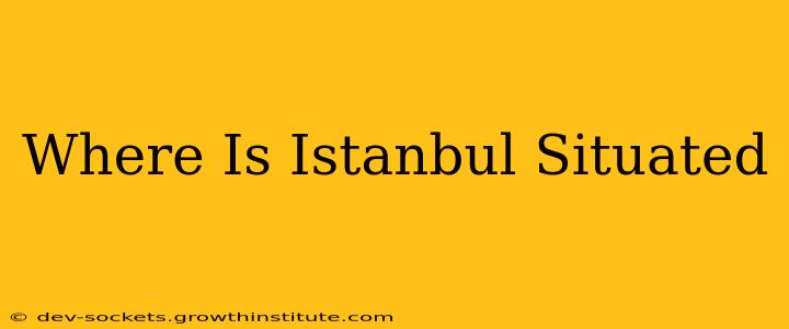 Where Is Istanbul Situated
