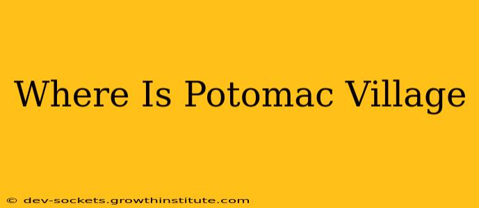 Where Is Potomac Village