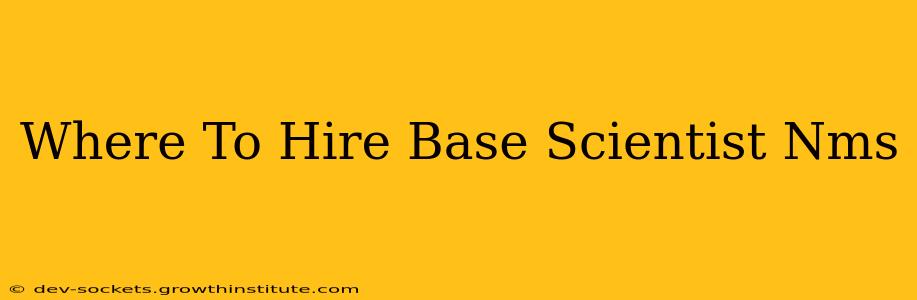Where To Hire Base Scientist Nms