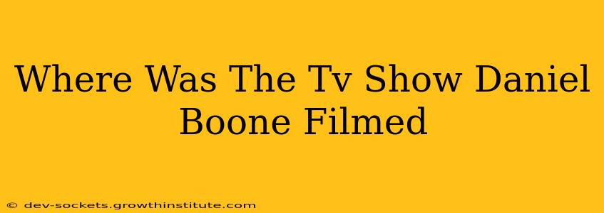 Where Was The Tv Show Daniel Boone Filmed