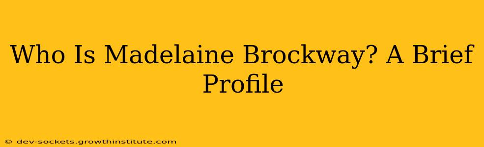 Who Is Madelaine Brockway? A Brief Profile