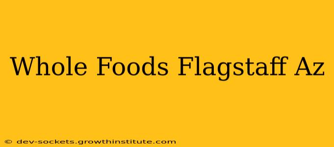 Whole Foods Flagstaff Az