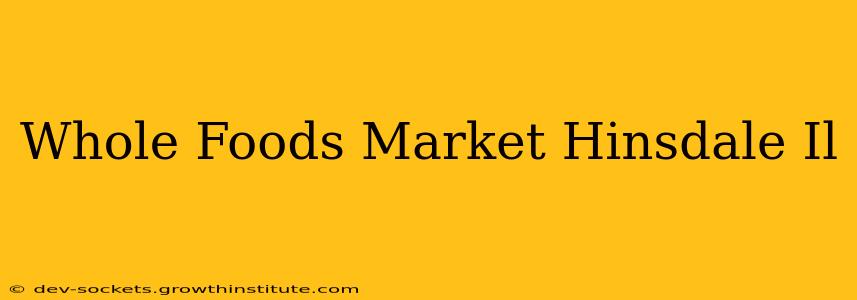Whole Foods Market Hinsdale Il