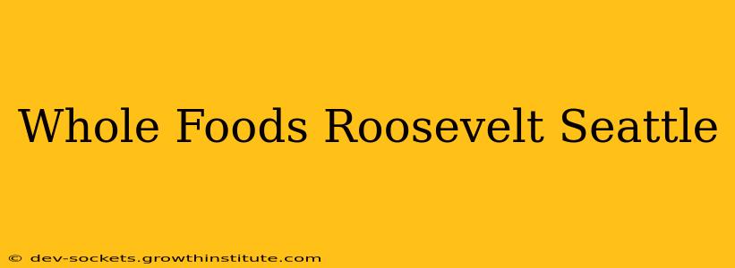 Whole Foods Roosevelt Seattle