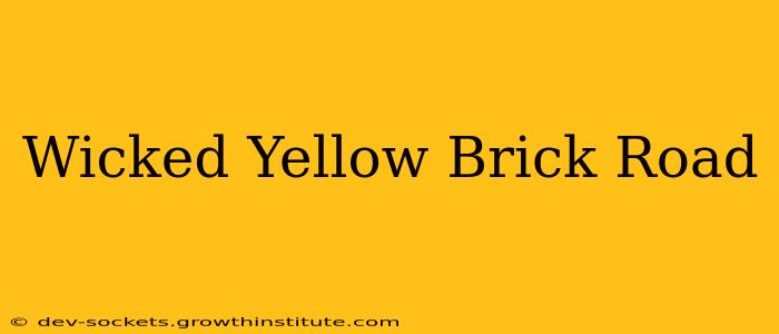 Wicked Yellow Brick Road