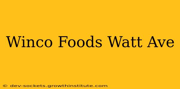 Winco Foods Watt Ave