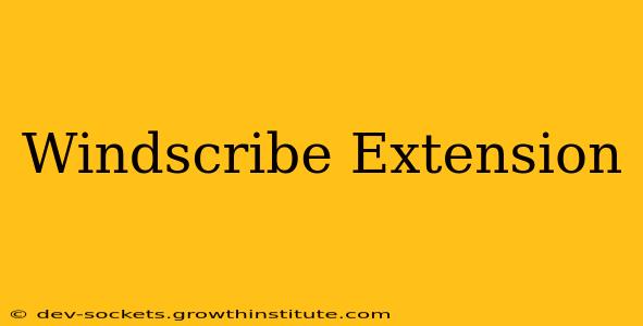 Windscribe Extension