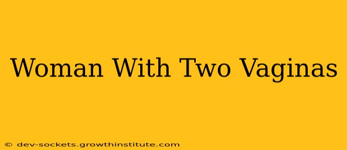 Woman With Two Vaginas