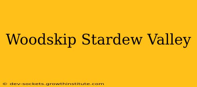 Woodskip Stardew Valley