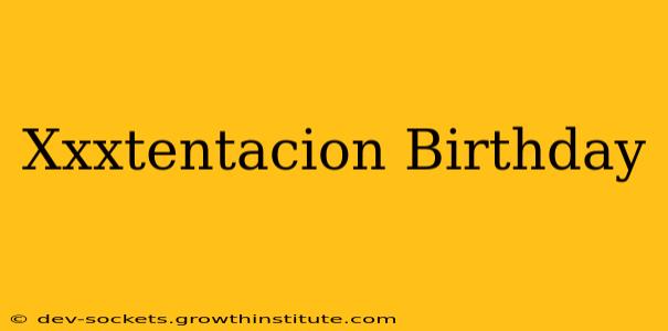 Xxxtentacion Birthday