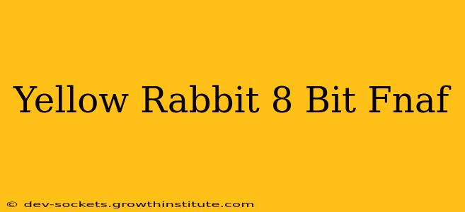 Yellow Rabbit 8 Bit Fnaf