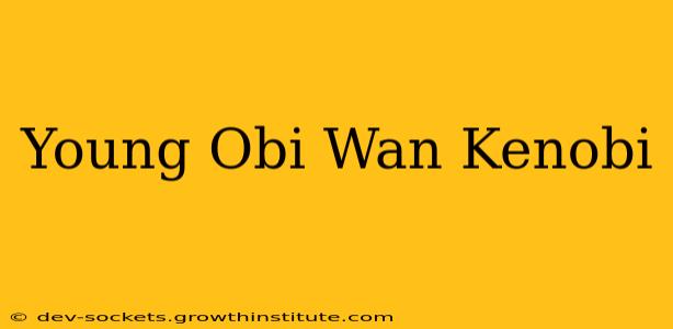 Young Obi Wan Kenobi