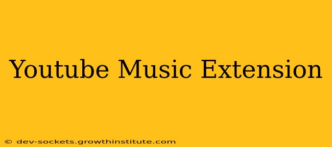 Youtube Music Extension