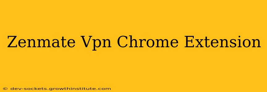 Zenmate Vpn Chrome Extension
