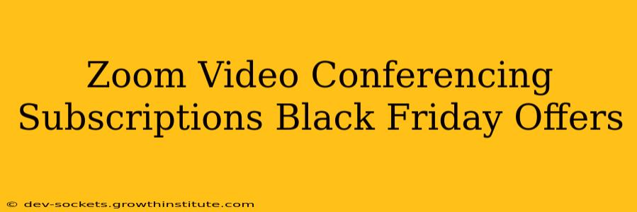 Zoom Video Conferencing Subscriptions Black Friday Offers
